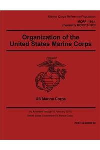 Marine Corps Reference Publication MCRP 1-10.1 MCRP 5-12D Organization of the United States Marine Corps 15 February 2016