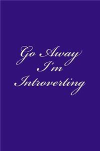 Go Away I'm Introverting