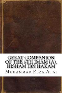 Great Companion of the 6th Imam (A), Hisham Ibn Hakam