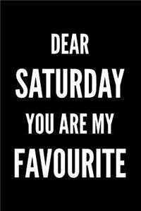 Dear Saturday You Are My favourite