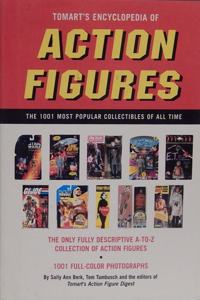 Tomart's Encyclopedia of Action Figures: The 1001 Most Popular Collectibles of All Time