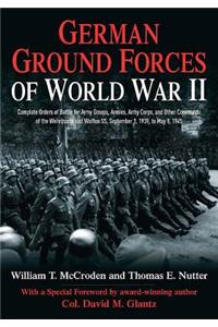 German Ground Forces of World War II: Complete Orders of Battle for Army Groups, Armies, Army Corps, and Other Commands of the Wehrmacht and Waffen Ss, September 1, 1939, to May 8, 1945