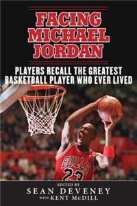 Facing Michael Jordan: Players Recall the Greatest Basketball Player Who Ever Lived