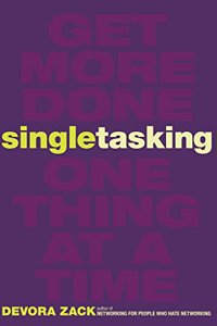 Singletasking : Get More Done – One Thing at a Time