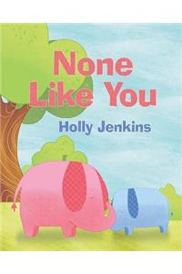 None Like You
