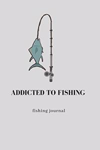 Addicted to fishing. fishing journal