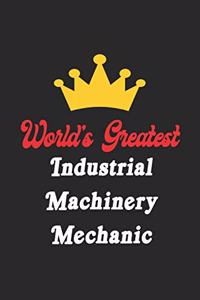 World's Greatest Industrial Machinery Mechanic Notebook - Funny Industrial Machinery Mechanic Journal Gift