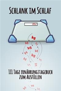 Schlank im Schlaf - 111 Tage Ernährungstagebuch zum Ausfüllen