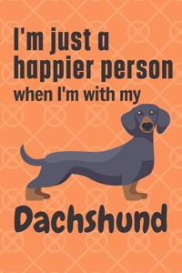 I'm just a happier person when I'm with my Dachshund