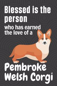 Blessed is the person who has earned the love of a Pembroke Welsh Corgi