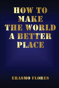 How To Make The World A Better Place