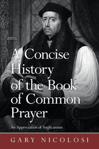 Concise History of the Book of Common Prayer: An Appreciation of Anglicanism