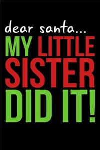 Dear Santa My Little Sister Did It