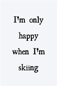 I'm only happy when I'm skiing
