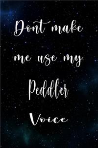 Don't Make Me Use My Peddler Voice