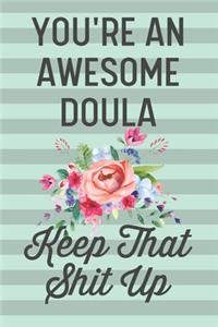 You're an Awesome Doula Keep That Shit Up