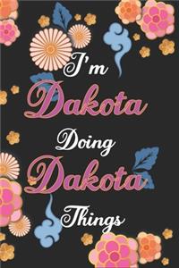 I'm Dakota Doing Dakota Things Notebook Birthday Gift
