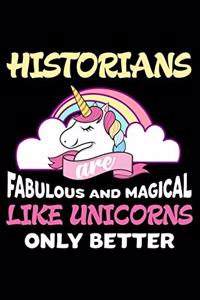 Historians Are Fabulous And Magical Like Unicorns Only Better