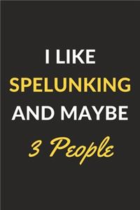I Like Spelunking And Maybe 3 People