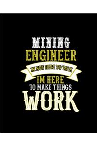 Mining Im Not Here to Talk Im Here to Make Things Work