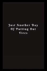 Just Another Day Putting Out Fires