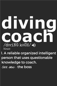 Diving Coach Noun 1. Reliable Organized Intelligent Person That Uses Questionable Knowledge To Coach. See Also