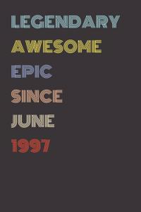 Legendary Awesome Epic Since June 1997 - Birthday Gift For 22 Year Old Men and Women Born in 1997