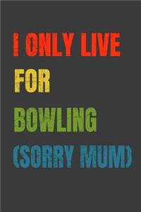 I Only Live For Bowling (Sorry Mum)