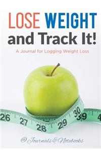 Lose Weight, and Track It! A Journal for Logging Weight Loss