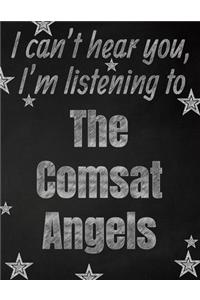 I can't hear you, I'm listening to The Comsat Angels creative writing lined notebook