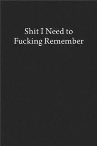 Shit I Need to Fucking Remember