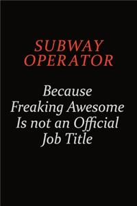 Subway Operator Because Freaking Awesome Is Not An Official Job Title