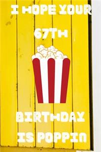 I Hope Your 67th Birthday Is Poppin