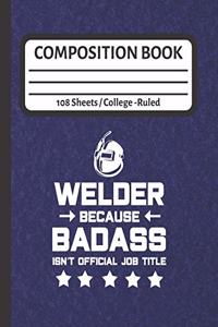 Welder Because Badass Isn't Official Job Title