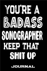 You're A Badass Sonographer Keep That Shit Up
