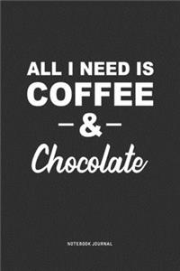All I Need Is Coffee & Chocolate