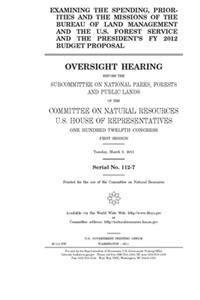 Examining the spending, priorities, and the missions of the Bureau of Land Management and the U.S. Forest Service and the president's FY 2012 budget proposal