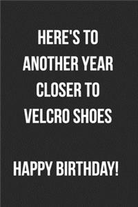 Here's To Another Year Closer To Velcro Shoes