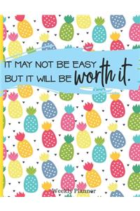 It May Not Be Easy But It Will Be Worth It