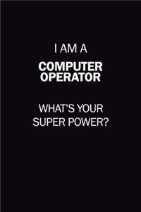 I Am A Computer Operator, What's Your Super Power?