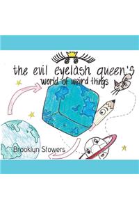 Evil Eyelash Queen's World of Weird Things