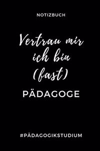 Notizbuch Vertrau Mir Ich Bin (Fast) Pädagoge #pädagogikstudium: A5 Studienplaner zum Lehramt Studium - Semesterplaner - Notizbuch für Pädagogik Studenten - witziger Spruch zum Abitur - Studienbeginn - Erstes Seme