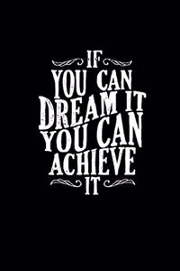 If You Can Dream It You Can Achieve It