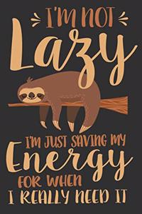 I'm Not Lazy I'm Just Saving My Energy For When I Really Need It