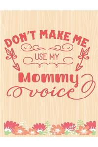 Don't Make Me Use My Mommy Voice