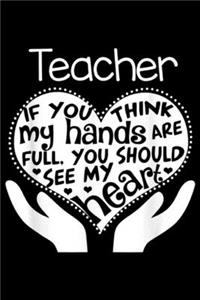 Teacher if you think my hands are full, you should see my heart