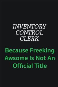 Inventory Control Clerk because freeking awsome is not an offical title