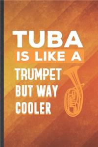 Tuba Is Like a Trumpet but Way Cooler