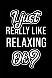 I Just Really Like Relaxing Ok?