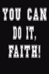 You Can Do It, Faith!